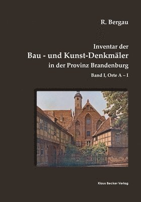 Inventar der Bau- und Kunst-Denkmaler in der Provinz Brandenburg, Band I 1