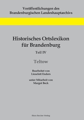 Historisches Ortslexikon fur Brandenburg, Teil IV, Teltow 1