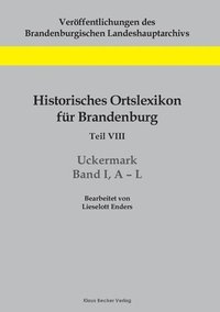 bokomslag Historisches Ortslexikon fr Brandenburg, Teil VIII, Uckermark, Band I, A-L