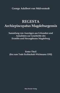 bokomslag Regesta Archiepiscopatus Magedeburgensis, Erster Theil bis 1192