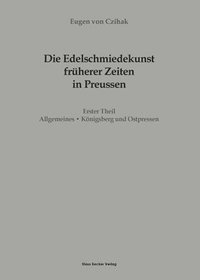 bokomslag Die Edelschmiedekunst frherer Zeiten in Preuen, Erster Theil