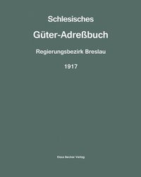 bokomslag Schlesisches Gter-Adrebuch, Regierungsbezirk Breslau, 1917; Silesian Estate Directory, Administrative District of Breslau, 1917