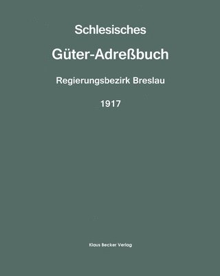 Schlesisches Guter-Adressbuch, Regierungsbezirk Breslau, 1917 1