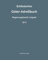 bokomslag Schlesisches Gter-Adrebuch, Regierungsbezirk Liegnitz, 1917; Silesian Estate Directory, Administrative District of Liegnitz 1917