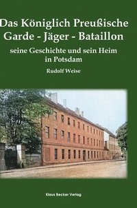 bokomslag Das Kniglich Preuische Garde-Jger-Bataillon; The Royal Prussian Guard Rifle Battalion