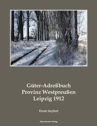bokomslag Güter-Adreßbuch Provinz Westpreußen 1912; Agricultural Estates Adress-Book of the Province of West Prussia 1912: Niekammer's Güter-Adressbücher, Band