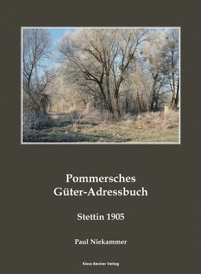 Pommersches Gter-Adressbuch 1905; Pomeranian Agricultural Estates Adress-Book 1905 1