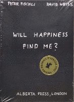 bokomslag Will Happiness Find Me? - Peter Fischli / David Weiss