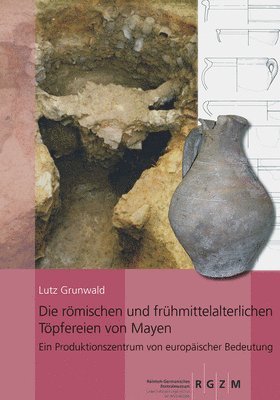 bokomslag Die römischen und frühmittelalterlichen Töpfereien von Mayen