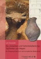 Die Romischen Und Fruhmittelalterlichen Topfereien Von Mayen: Ein Produktionszentrum Von Europaischer Bedeutung 1