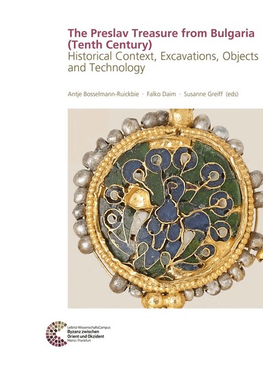 Antje Bosselmann-Ruickbie, Falko Daim, Susanne Greiff - Preslav Treasure from Bulgaria (Tenth Century), Inbunden