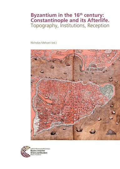 Nicholas Melvani - Byzantium in the 16th century: Constantinople and its Afterlife, Inbunden