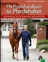 Wilfried Gehrmann, Lena Heinze, Anne Hermann, Gerd Heuschmann, Uwe Karow, Hans-Peter Karp, Thies Kaspareit, Letje Leendertse, Otfried Lengwenat, Susanne Müller, Lutz Ahlswede, Claudia Münch, Martin Otto, Christian Peiler, Paul Stecken, Catharina Veltjens-Otto-Erley, Joachim Wann, Karsten Zech, Laura Becker, Axel Brockmann, Roland Dörr, Kurt Eckert, Helmut Ende, Christina Finkler-Schade, Hildegard Gehrmann, Deutsche Reiterliche Vereinigung E. V. (Fn) - FN-Praxishandbuch für Pferdehalter, Inbunden