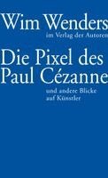 Wim Wenders, Annette Reschke - Die Pixel des Paul Cézanne, Häftad