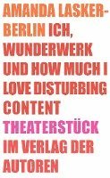 Amanda Lasker-Berlin - Ich, Wunderwerk und How much I love Disturbing Content, Häftad