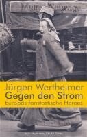 Jürgen Wertheimer - Gegen den Strom. Europas fantastische Heroes, Inbunden