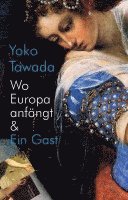 Yoko Tawada - Wo Europa anfängt & Ein Gast, Häftad