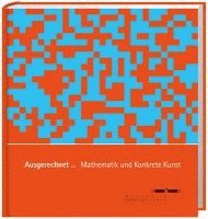 bokomslag Ausgerechnet... Mathematik und Konkrete Kunst