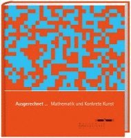 Ausgerechnet... Mathematik und Konkrete Kunst, Inbunden. Tillgänglighet: Lägg i varukorg