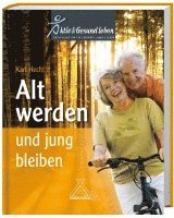 Karl Hecht - Alt werden und jung bleiben, Inbunden