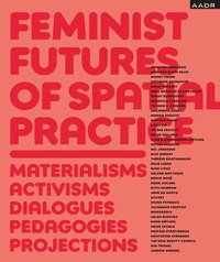 bokomslag Feminist Futures of Spatial Practice