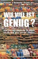 Robert Skidelsky, Edward Skidelsky - Wie viel ist genug?, Inbunden