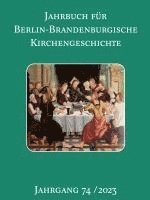 bokomslag Jahrbuch für Berlin-Brandenburgische Kirchengeschichte. 74. Jahrgang 2023
