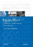 Bachs-Handbuch 7. Bachs Welt. Welt. Bilder - Texte - Dokumente 1