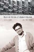 Jörn Peter Hiekel - Bernd Alois Zimmermann und seine Zeit, Inbunden