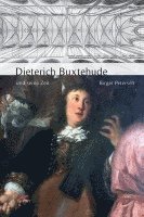 Dieterich Buxtehude und seine Zeit
