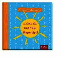 Hab ich heute schon gesagt, dass du eine tolle Mama bist?