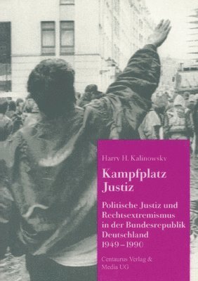 bokomslag Kampfplatz Justiz: Politische Justiz Und Rechtsextremismus in Der Bundesrepublik Deutschland 1949-1990