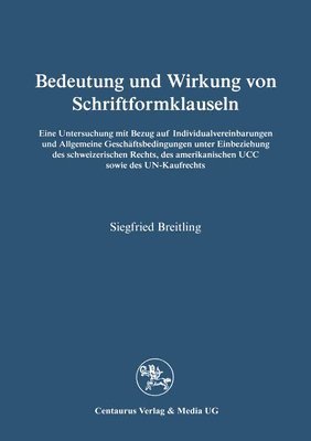 Siegfried Breitling - Bedeutung Und Wirkung Von Schriftformklauseln: Eine Untersuchung Mit Bezug Auf Individualvereinbarungen Und Allgemeine Geschäftsbedingungen Unter Einb, Häftad