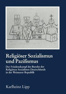 bokomslag Religiöser Sozialismus Und Pazifismus: Der Friedenskampf Des Bundes Der Religiösen Sozialisten Deutschlands in Der Weimarer Republik