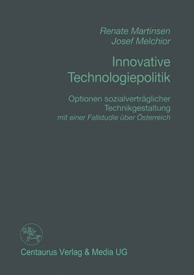 Renate Martinsen, Josef Melchior - Innovative Technologiepolitik: Optionen Sozialverträglicher Technikgestaltung Mit Einer Fallstudien Über Österreich, Häftad