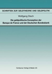 bokomslag Die Geldpolitische Konzeption Der Banque De France Und Der Deutschen Bundesbank