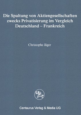 bokomslag Die Spaltung Von Aktiengesellschaften Zwecks Privatisierung Im Vergleich Deutschland - Frankreich