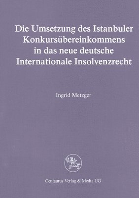 bokomslag Die Umsetzung Des Istanbuler Konkursubereinkommens In Das Deutsche Internationale Insolvenzrecht