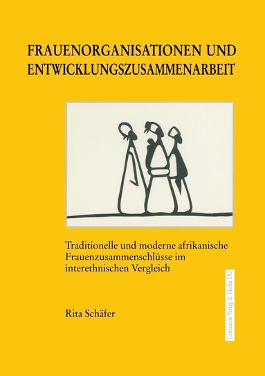 Rita Schäfer - Frauenorganisationen Und Entwicklungszusammenarbeit: Traditionelle Und Moderne Afrikanische Frauenzusammenschlüsse Im Interethnischen Vergleich, Häftad