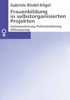 Frauenbildung in Selbstorganisierten Projekten: Institutionalisierung, Professionalisierung, Differenzierung