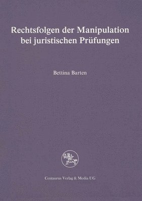 Bettina Barten - Rechtsfolgen Der Manipulation Bei Juristischen Prüfungen, Häftad