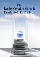 Frederick E. Dodson - Die Reality Creation Methode, Häftad