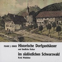 Historische Dorfgasthäuser und ländliche Kultur im südöstlichen Schwarzwald, Kreis Waldshut 1