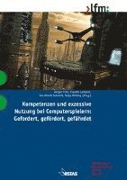 bokomslag Kompetenzen und exzessive Nutzung bei Computerspielern: Gefordert, gefördert, gefährdet