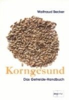 Korngesund. Das Getreide-Handbuch 1