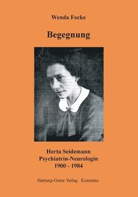 bokomslag Begegnung: Herta Seidemann Psychiatrin - Neurologin 1900-1984