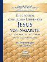 bokomslag Die großen kosmischen Lehren des Jesus von Nazareth an Seine Apostel und Jünger, die es fassen konnten - mit Erläuterungen von Gabriele