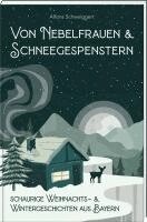 Alfons Schweiggert - Von Nebelfrauen und Schneegespenstern, Inbunden