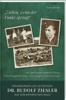 Diana Binder - "Ziehen, wenn der Funke springt": Erinnerungen des Zeitzeugen Dr. Rudolf Ziesler aus dem Bayerischen Wald, Inbunden. Tillgänglighet: Lägg i varukorg