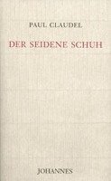 Paul Claudel - Der seidene Schuh, Inbunden